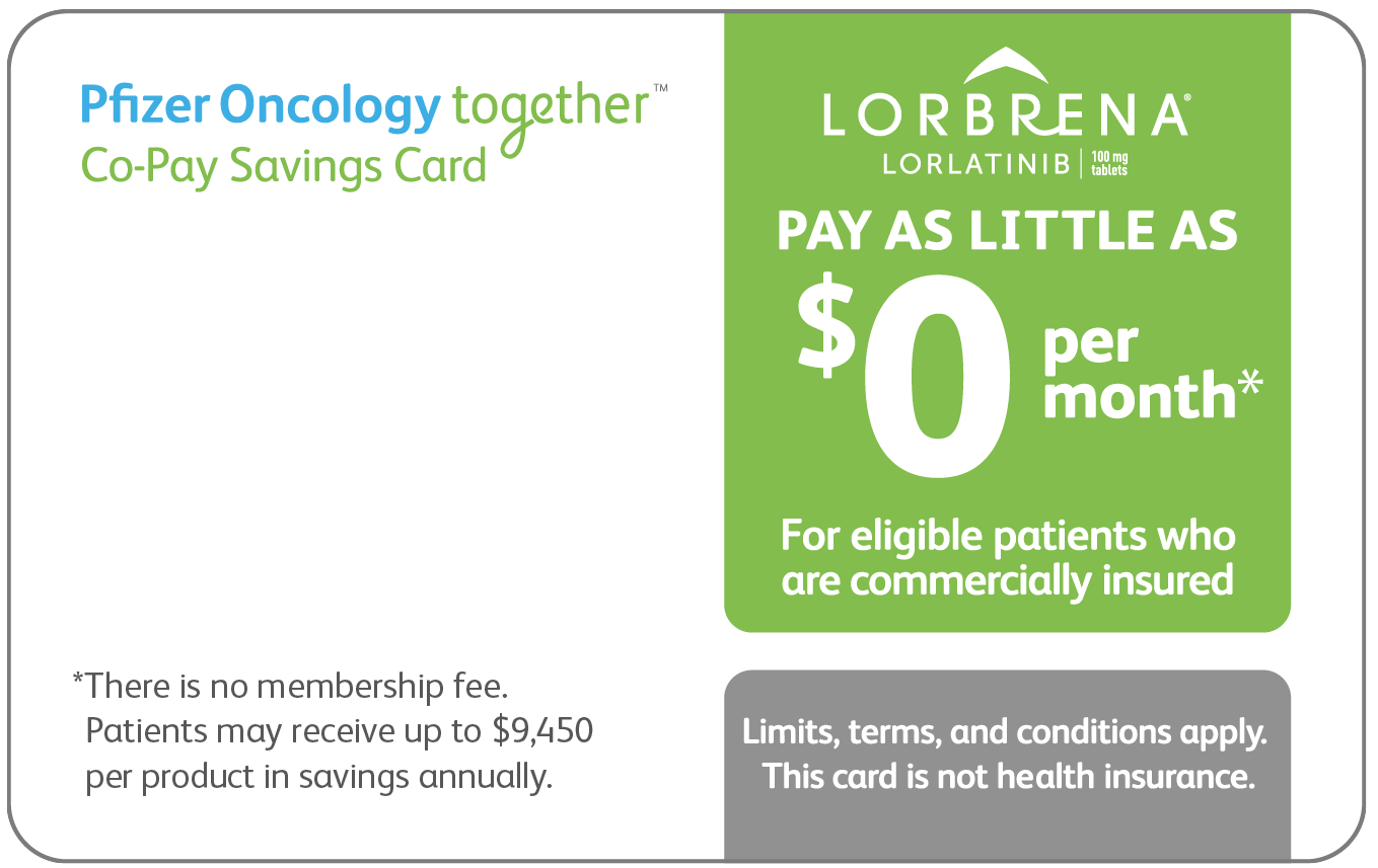 Pay as little as $0 for LORBRENA (lorlatinib) with the Co-Pay Savings Card